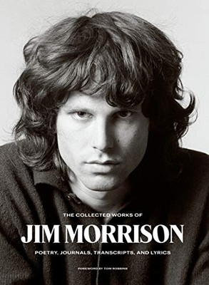 The Collected Works Of Jim Morrison: Poetry, Journals, Transcripts, And Lyrics