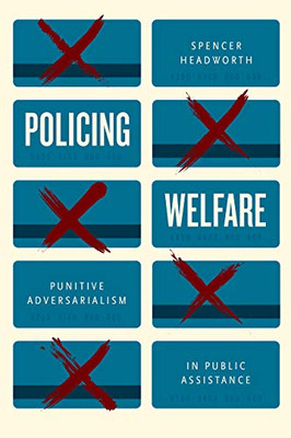 Policing Welfare: Punitive Adversarialism In Public Assistance - 9780226779362