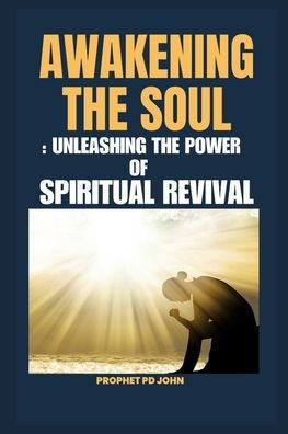 Awakening the Soul: Unleashing the Power of Spiritual Revival
