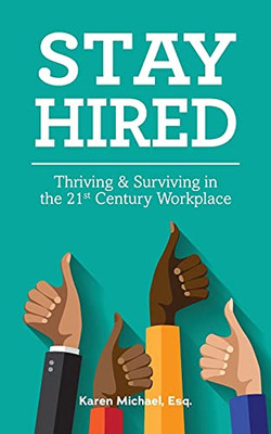 Stay Hired: Thriving & Surviving In The 21St Century Workplace - 9780578876788