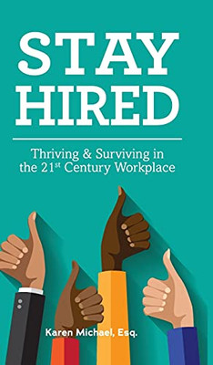 Stay Hired: Thriving & Surviving In The 21St Century Workplace - 9780578910727