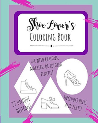 Shoe Lover's Coloring Book: Design your Shoes Fashion Notebook | Creative Sketchbook for Adults and Kids
