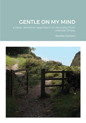Gentle On My Mind - A Slow, Sensitive Approach To Recovery From Mental Illness