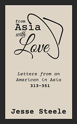 From Asia with Love 313–351: Letters from an American in Asia