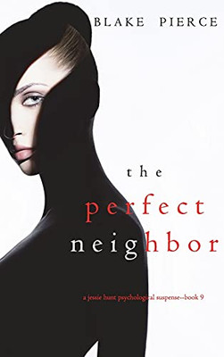 The Perfect Neighbor (A Jessie Hunt Psychological Suspense Thriller-Book Nine)