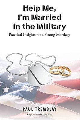 Help Me, I'M Married In The Military: Practical Insights For A Strong Marriage