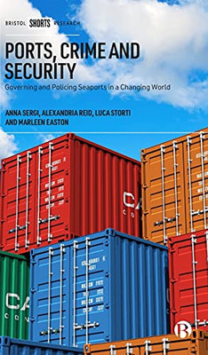 Ports, Crime And Security: Governing And Policing Seaports In A Changing World