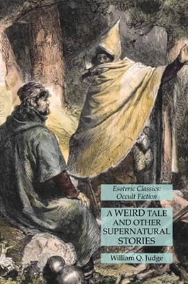 A Weird Tale And Other Supernatural Stories: Esoteric Classics: Occult Fiction A Weird Tale And Other Supernatural Stories: Esoteric Classics: Occult Fiction
