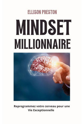 Mindset millionnaire: Reprogrammez votre cerveau pour une vie exceptionnelle