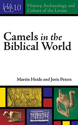 Camels In The Biblical World (History, Archaeology, And Culture Of The Levant)