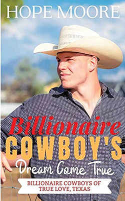 Billionaire Cowboy'S Dream Come True (Billionaire Cowboys Of True Love, Texas)
