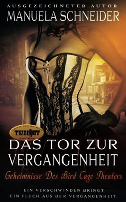 Das Tor Zur Vergangenheit: Geheimnisse Des Bird Cage Theaters (German Edition)