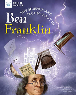 The Science And Technology Of Ben Franklin (Build It Yourself) - 9781647410155