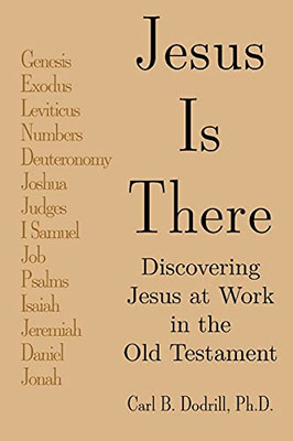 Jesus Is There: Discovering Jesus At Work In The Old Testament - 9781664234390