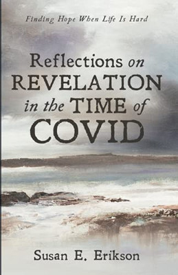 Reflections On Revelation In The Time Of Covid: Finding Hope When Life Is Hard