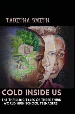Cold Inside Us: The Thrilling Tales Of Three Third World High School Teenagers