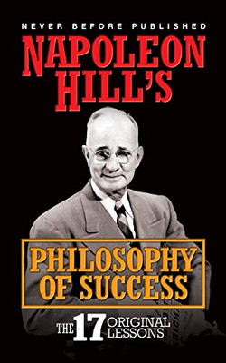 Napoleon Hill'S Philosophy Of Success: The 17 Original Lessons - 9781722510480