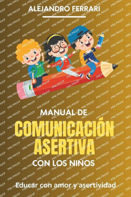 Manual de Comunicación Asertiva con los niños: Educar con amor y asertividad
