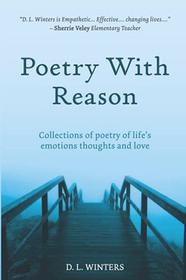 Poetry With Reason: Collections Of Poetry Of Life'S Emotions Thoughts And Love