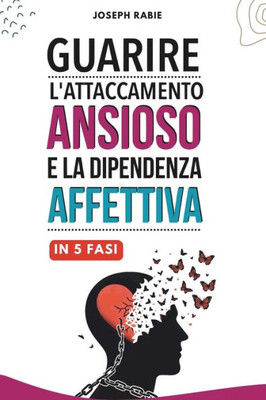 guarire l'attaccamento ansioso e la dipendenza affettiva in 5 fasi