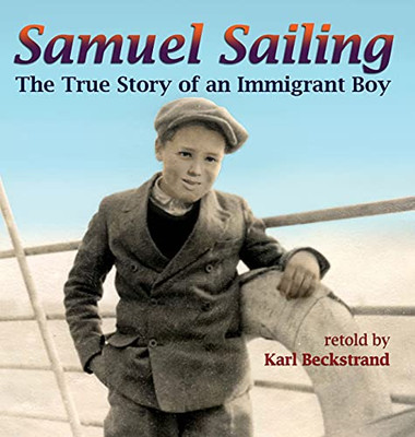 Samuel Sailing: The True Story Of An Immigrant Boy (Young American Immigrants)