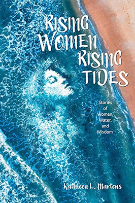 Rising Women Rising Tides: Stories Of Women, Water, And Wisdom - 9781955872034