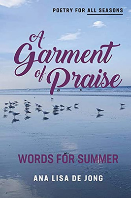A Garment Of Praise: Words For Summer (Poetry For All Seasons) - 9781988557458