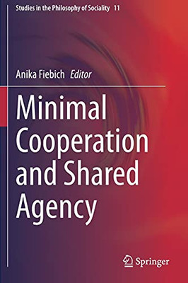 Minimal Cooperation And Shared Agency (Studies In The Philosophy Of Sociality)