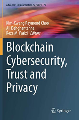 Blockchain Cybersecurity, Trust And Privacy (Advances In Information Security)