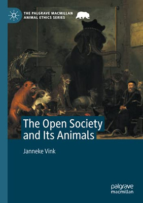 The Open Society And Its Animals (The Palgrave Macmillan Animal Ethics Series)