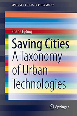 Saving Cities: A Taxonomy Of Urban Technologies (Springerbriefs In Philosophy)