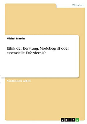 Ethik Der Beratung. Modebegriff Oder Essenzielle Erfordernis? (German Edition)