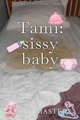 Tami - sissy baby: An ABDL/FemDom Sissy baby story