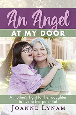An Angel At My Door: A Mother'S Fight For Her Daughter To Live To Her Potential