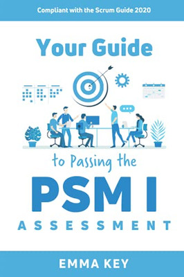 Your Guide To Passing The Psm I Assessment: Compliant With The Scrum Guide 2020
