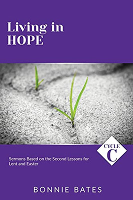 Living In Hope: Cycle C Sermons Based On The Second Lessons For Lent And Easter