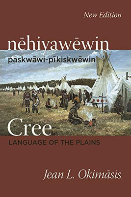 Cree: Language Of The Plains: Nehiyawewin: Paskwawi-Pikiskwewin - 9780889777736
