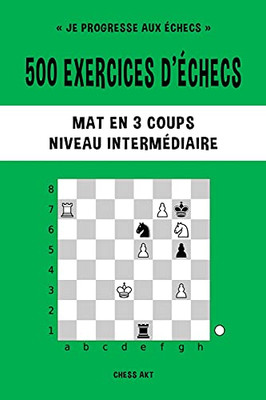 500 Exercices D'Ã©Checs, Mat En 3 Coups, Niveau Intermã©Diaire (French Edition)