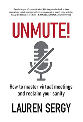 Unmute!: How To Master Virtual Meetings And Reclaim Your Sanity - 9781039113398