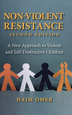 Non-Violent Resistance: A New Approach To Violent And Self-Destructive Children