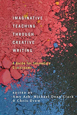 Imaginative Teaching Through Creative Writing: A Guide For Secondary Classrooms