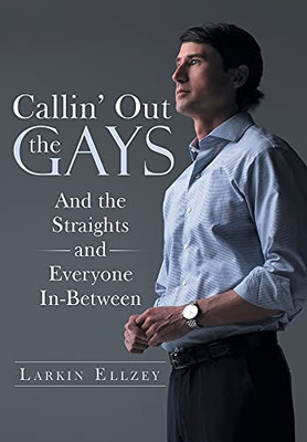 Callin' Out The Gays: And The Straights And Everyone In-Between - 9781480886889