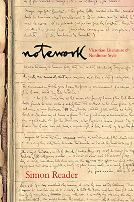 Notework: Victorian Literature And Nonlinear Style (Stanford Text Technologies)