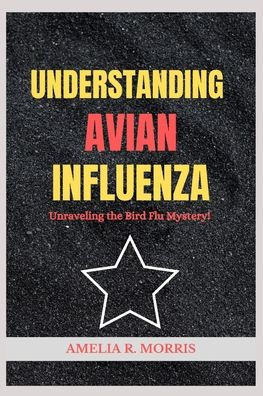 Understanding Avian Influenza: Unraveling the Bird Flu Mystery.