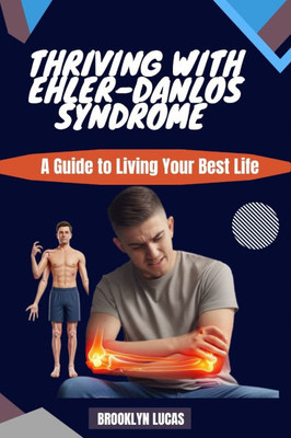 Thriving with Ehlers-Danlos Syndrome: A Guide to Living Your Best Life