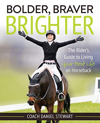 Bolder Braver Brighter: The Rider'S Guide To Living Your Best Life On Horseback