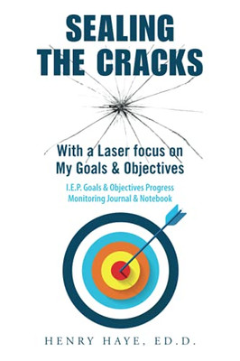 Sealing The Cracks: With A Laser Focus On My Goals & Objectives - 9781664184817