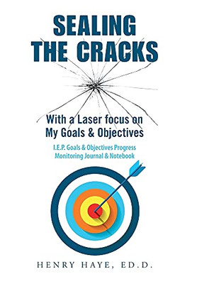 Sealing The Cracks: With A Laser Focus On My Goals & Objectives - 9781664184824