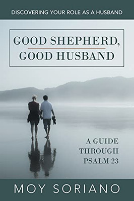 Good Shepherd, Good Husband: Discovering Your Role As A Husband - 9781664231474