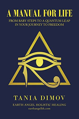 A Manual For Life: From Baby Steps To A Quantum Leap In Your Journey To Freedom